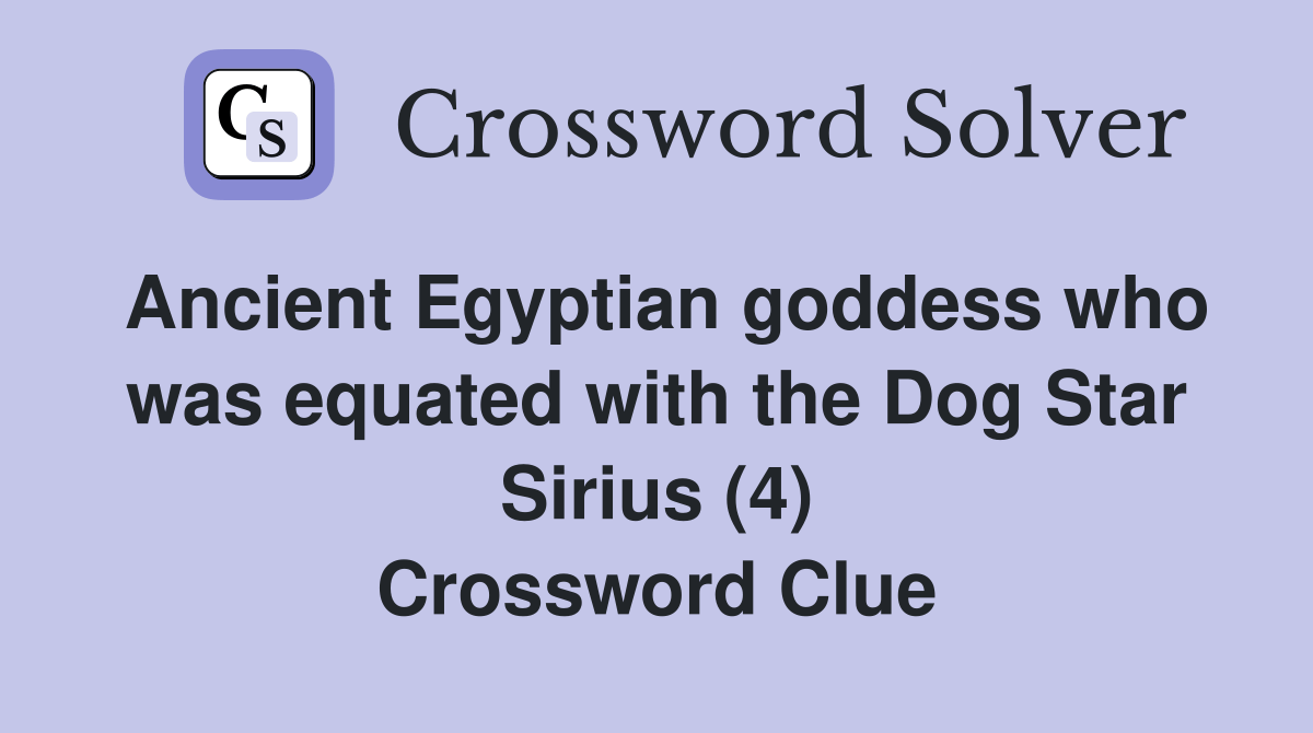 Ancient Egyptian goddess who was equated with the Dog Star Sirius (4